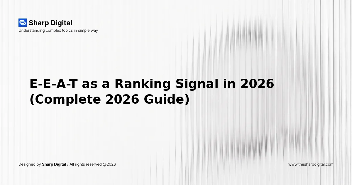 E-E-A-T as a Ranking Signal in 2026 (Complete 2026 Guide)