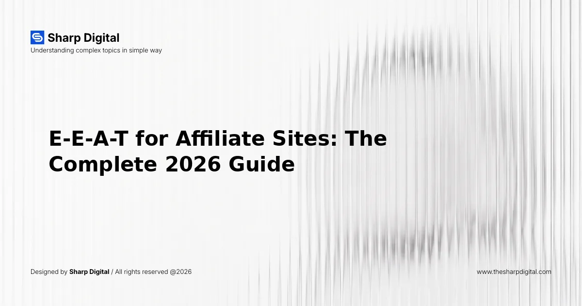 E-E-A-T for Affiliate Sites: The Complete 2026 Guide