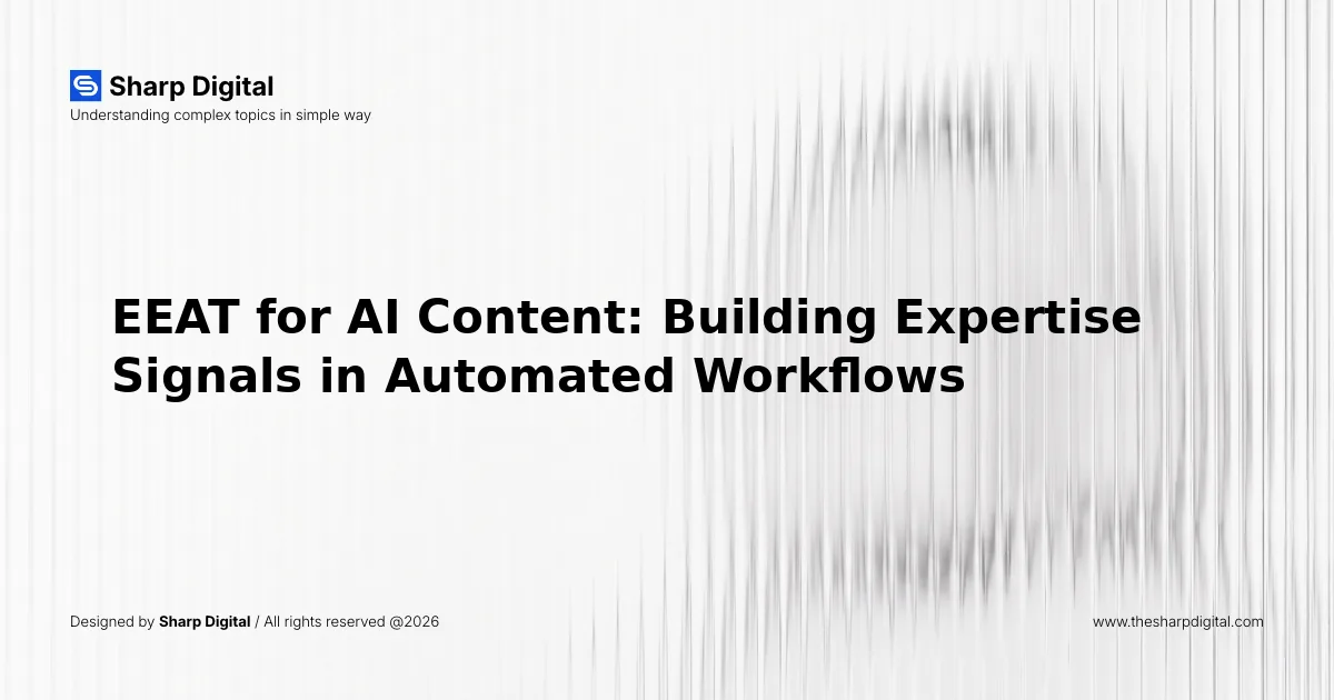 EEAT for AI Content: Building Expertise Signals in Automated Workflows