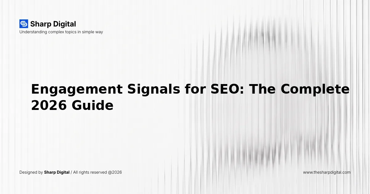 Engagement Signals for SEO: The Complete 2026 Guide