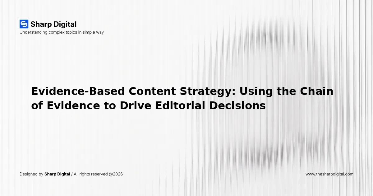 Evidence-Based Content Strategy: Using the Chain of Evidence to Drive Editorial Decisions