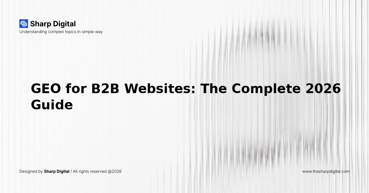 GEO for B2B Websites: The Complete 2026 Guide