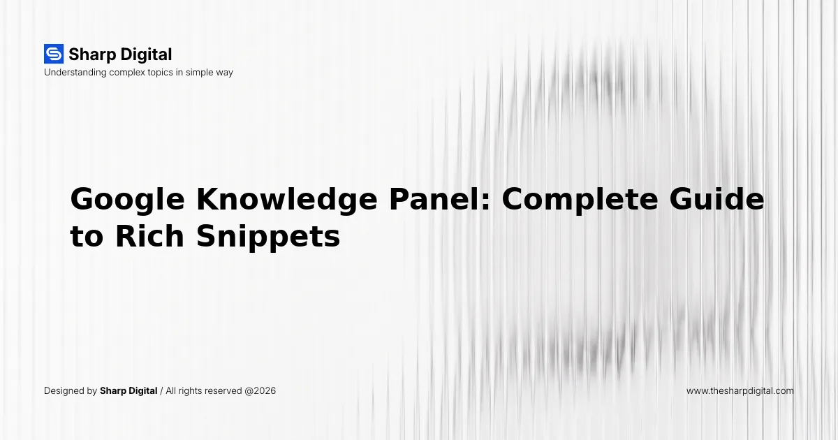 Google Knowledge Panel: Complete Guide to Rich Snippets