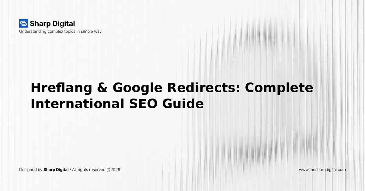 Hreflang & Google Redirects: Complete International SEO Guide