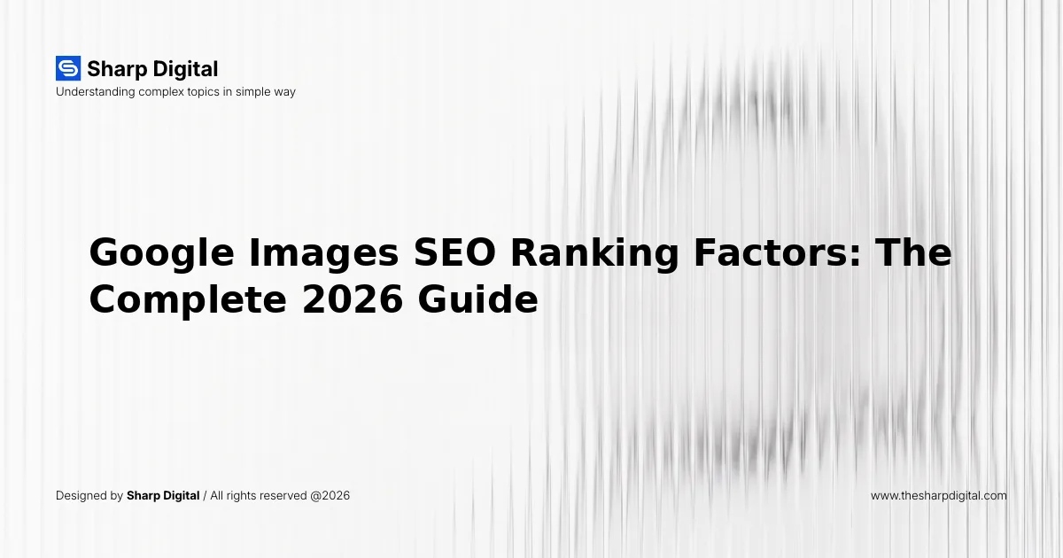 Google Images SEO Ranking Factors: The Complete 2026 Guide