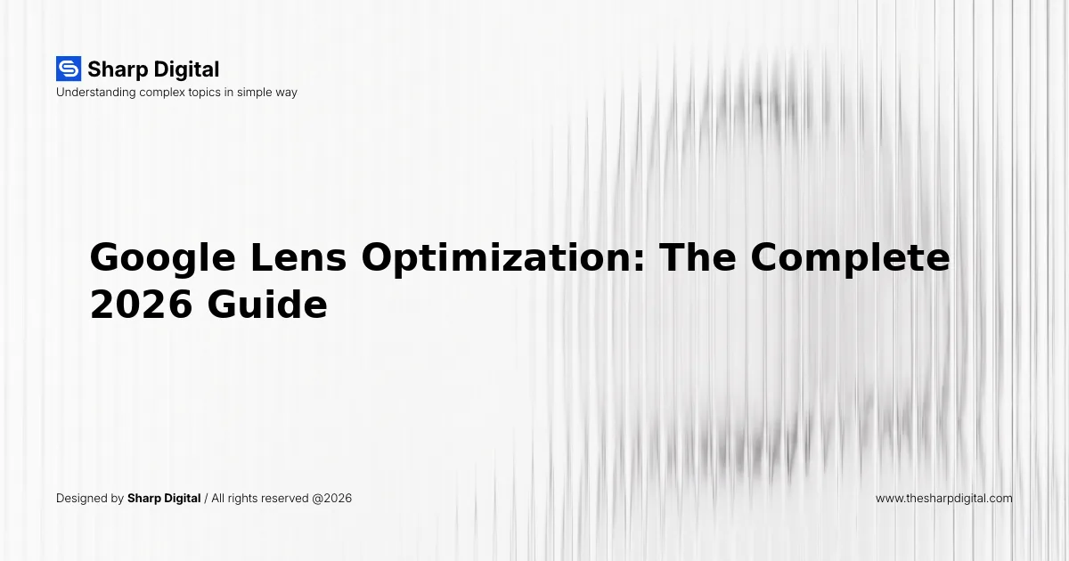 Google Lens Optimization: The Complete 2026 Guide