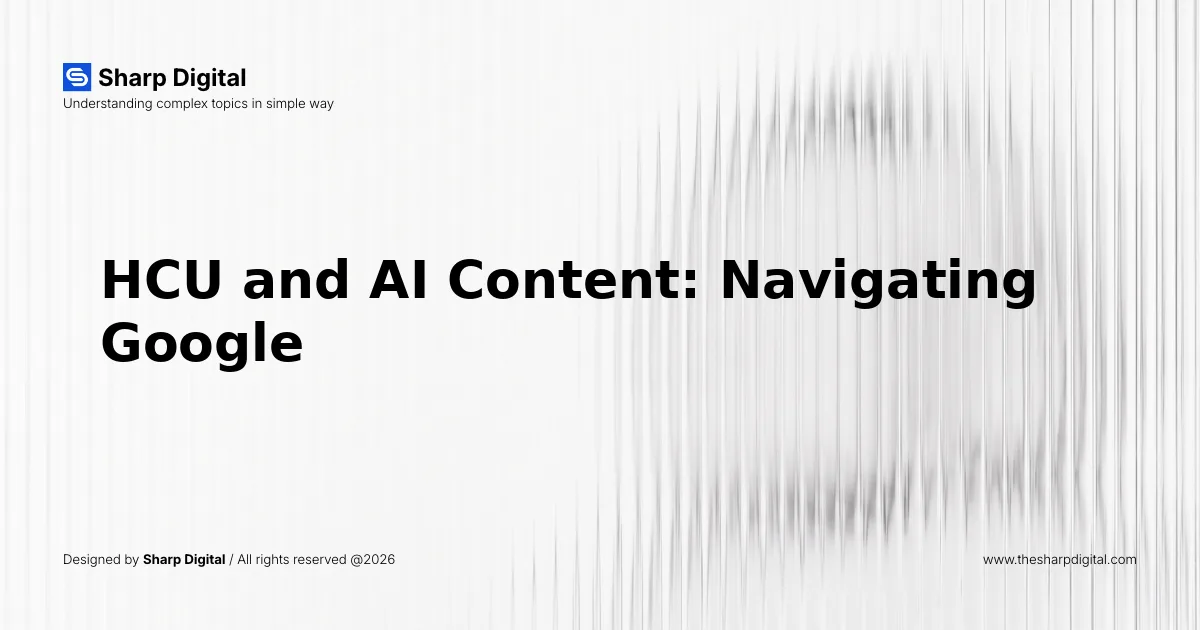HCU and AI Content: Navigating Google's Helpful Content Update in 2026