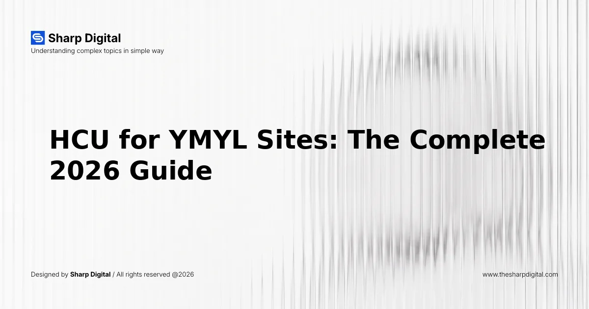 HCU for YMYL Sites: The Complete 2026 Guide