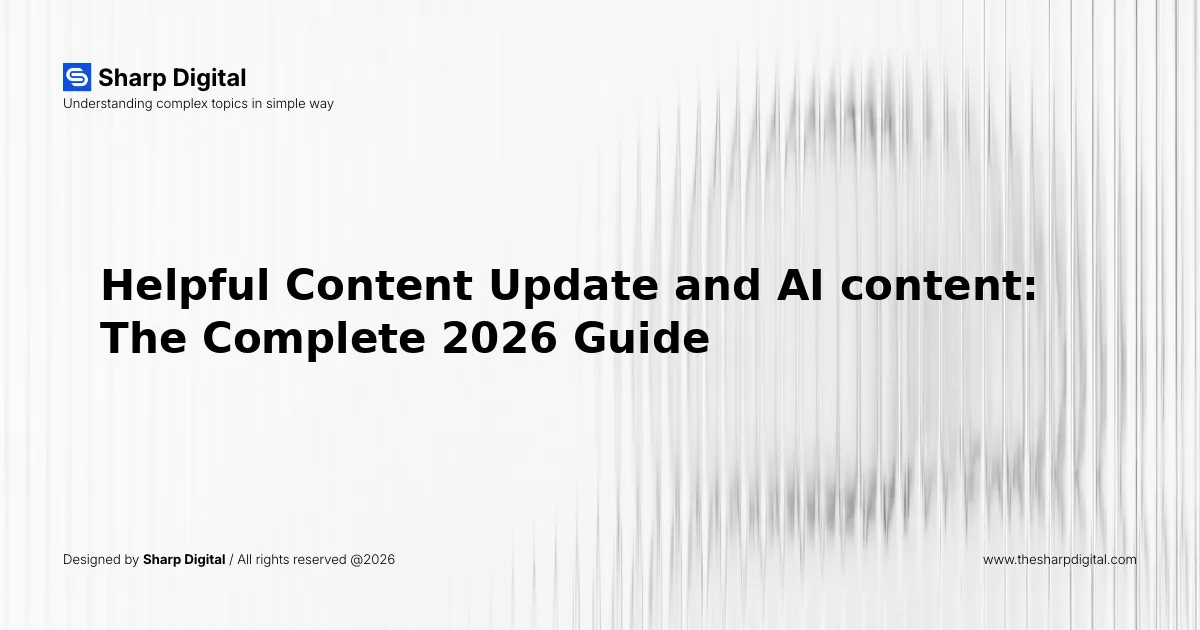 Helpful Content Update and AI content: The Complete 2026 Guide