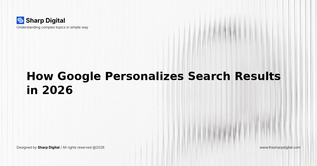 How Google Personalizes Search Results in 2026