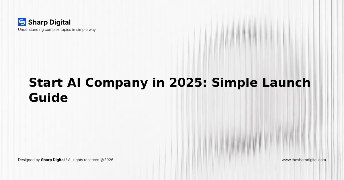 Start AI Company in 2025: Simple Launch Guide