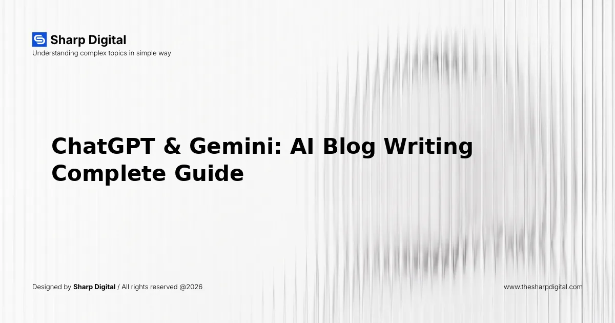 ChatGPT & Gemini: AI Blog Writing Complete Guide