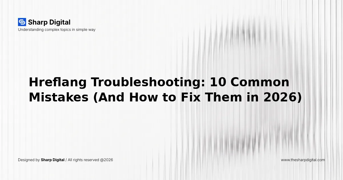 Hreflang Troubleshooting: 10 Common Mistakes (And How to Fix Them in 2026)
