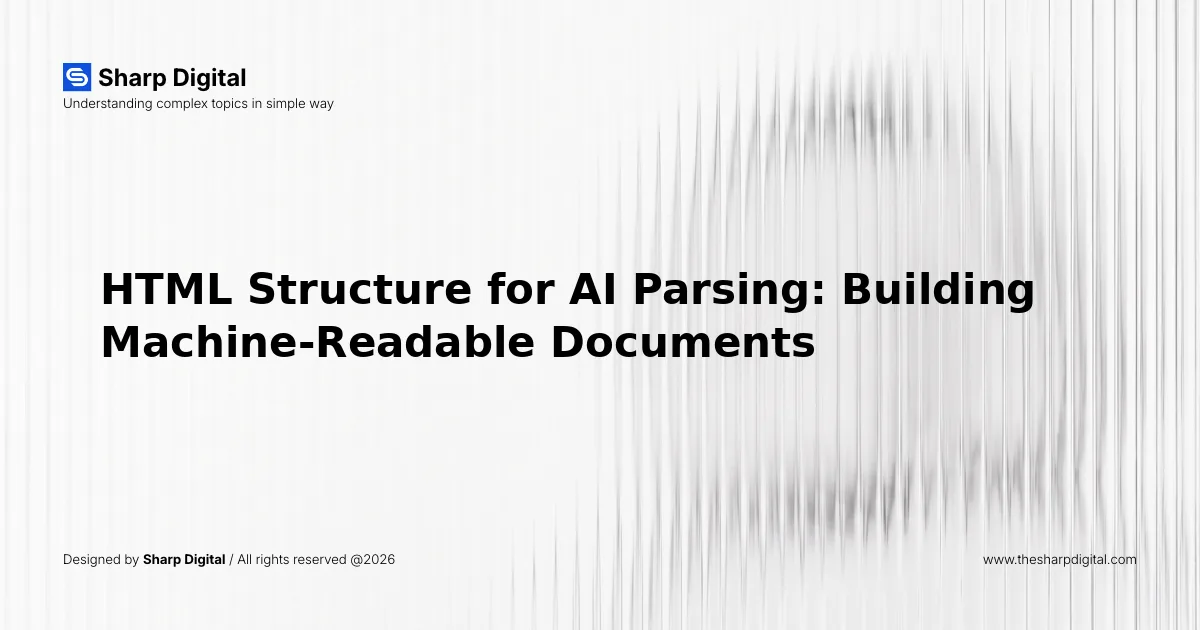 HTML Structure for AI Parsing: Building Machine-Readable Documents