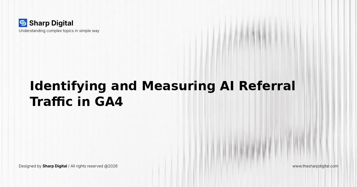 Identifying and Measuring AI Referral Traffic in GA4