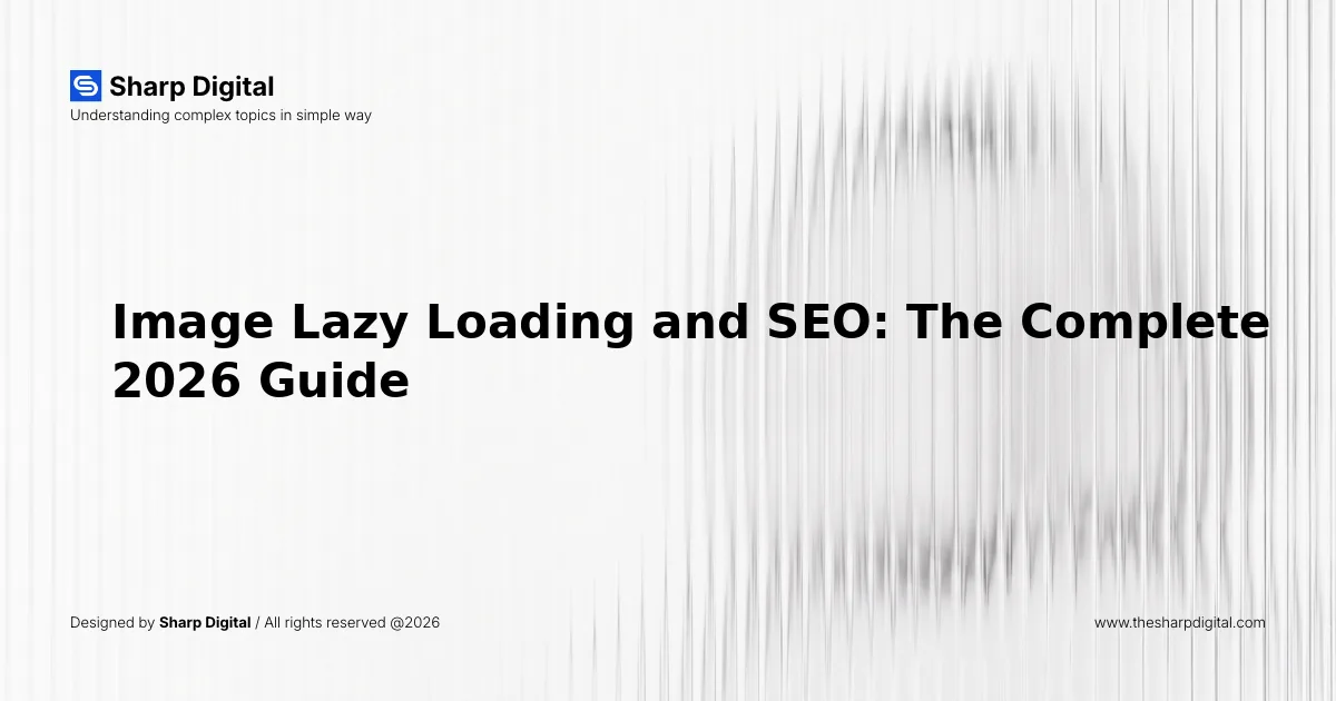 Image Lazy Loading and SEO: The Complete 2026 Guide