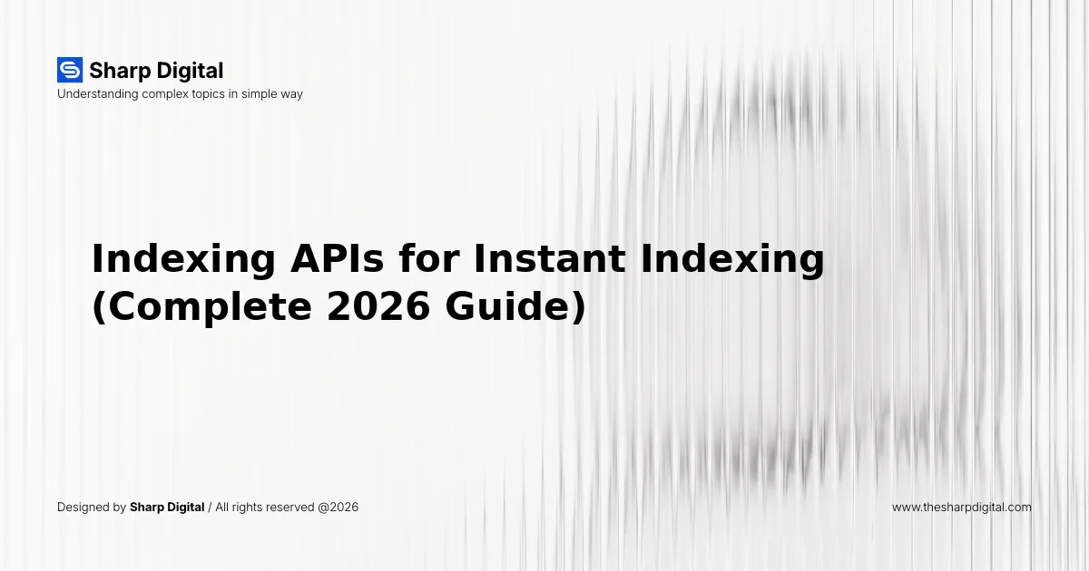 Indexing APIs for Instant Indexing (Complete 2026 Guide)