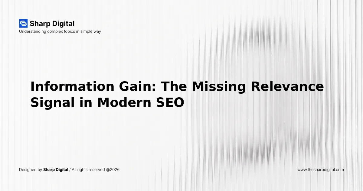 Information Gain: The Missing Relevance Signal in Modern SEO