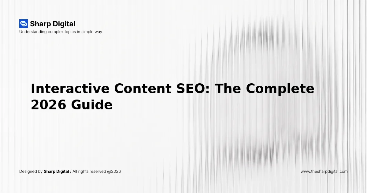Interactive Content SEO: The Complete 2026 Guide