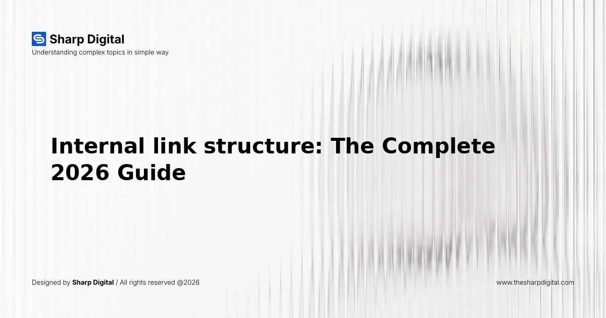 Internal link structure: The Complete 2026 Guide