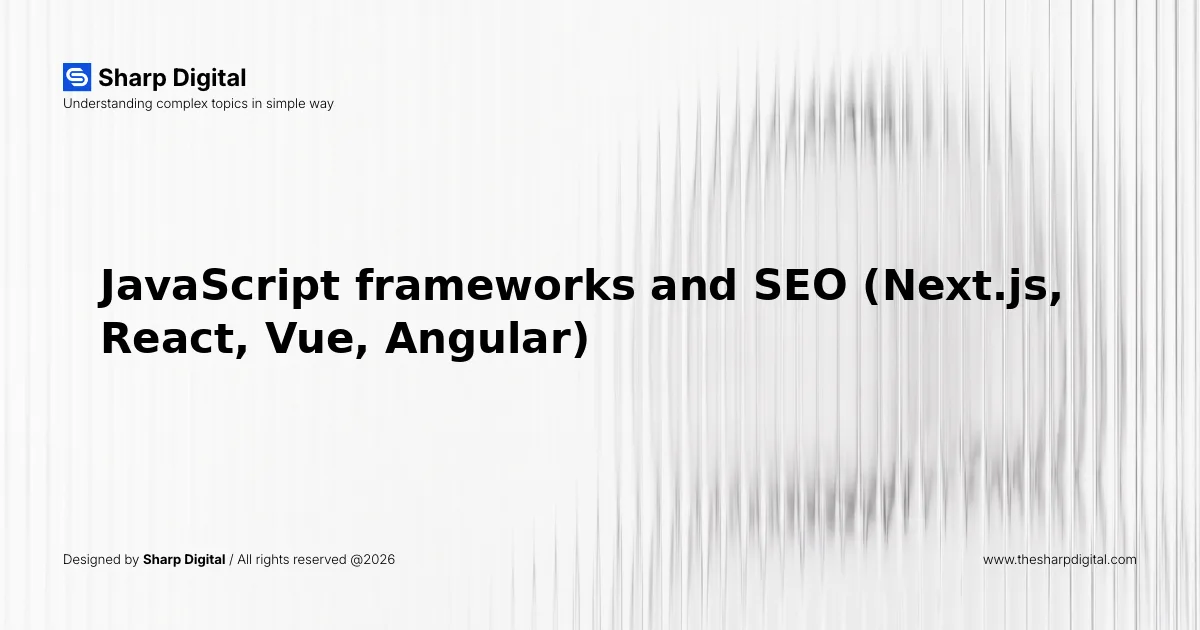 JavaScript frameworks and SEO (Next.js, React, Vue, Angular)