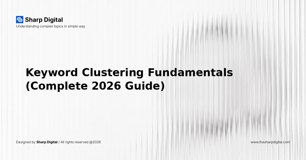 Keyword Clustering Fundamentals (Complete 2026 Guide)