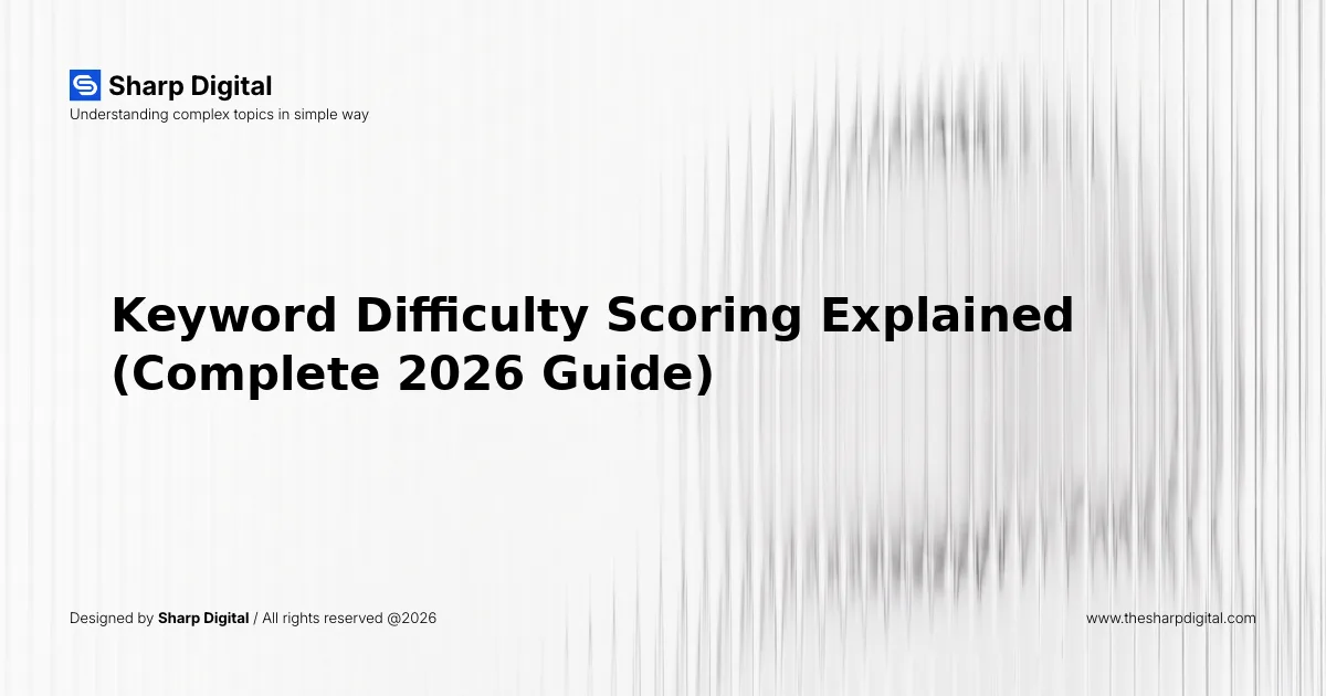Keyword Difficulty Scoring Explained (Complete 2026 Guide)