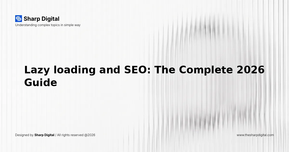Lazy loading and SEO: The Complete 2026 Guide