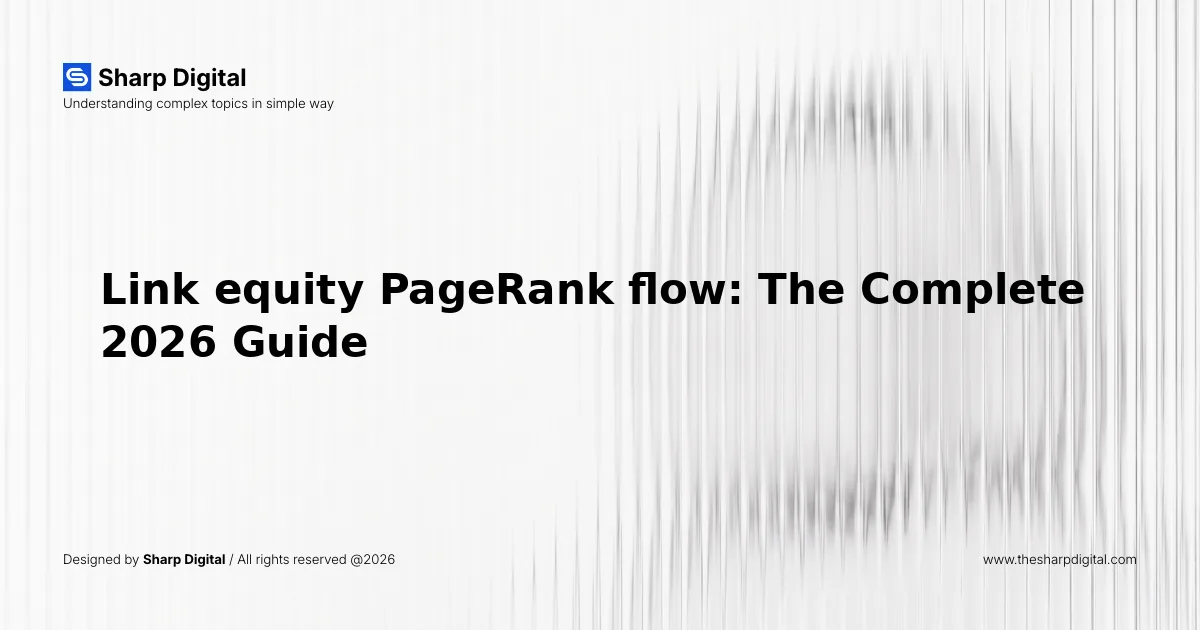 Link equity PageRank flow: The Complete 2026 Guide