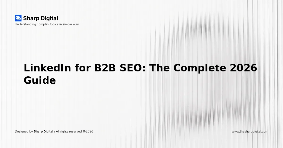 LinkedIn for B2B SEO: The Complete 2026 Guide