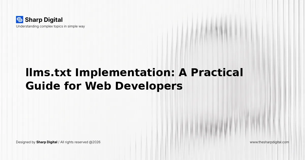 llms.txt Implementation: A Practical Guide for Web Developers