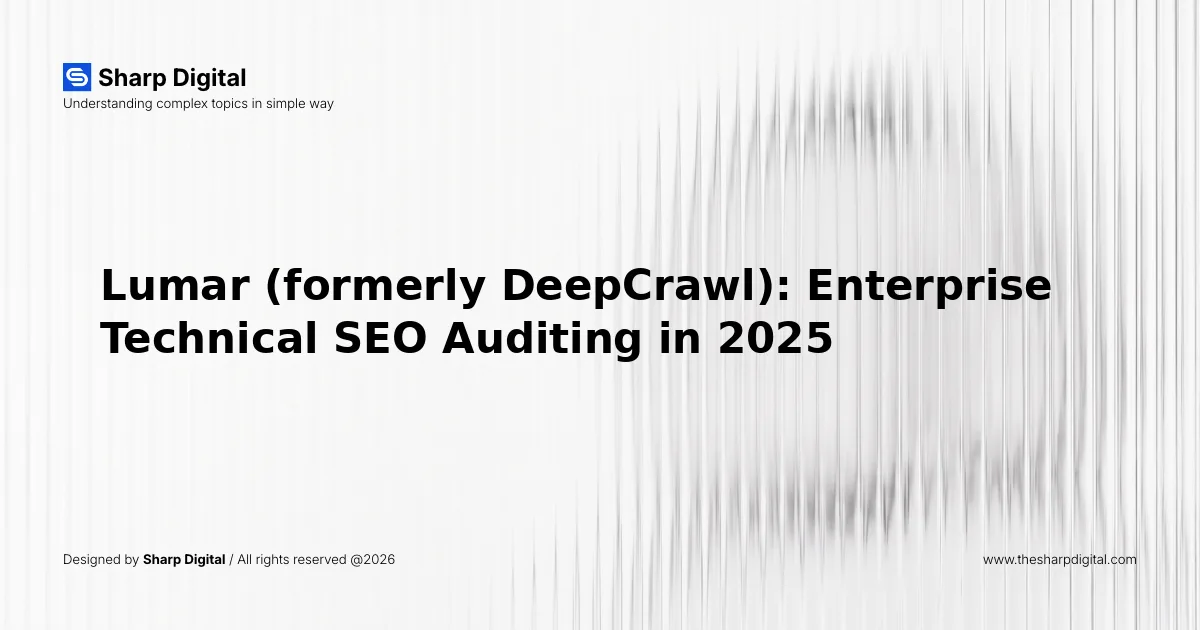 Lumar (formerly DeepCrawl): Enterprise Technical SEO Auditing in 2025