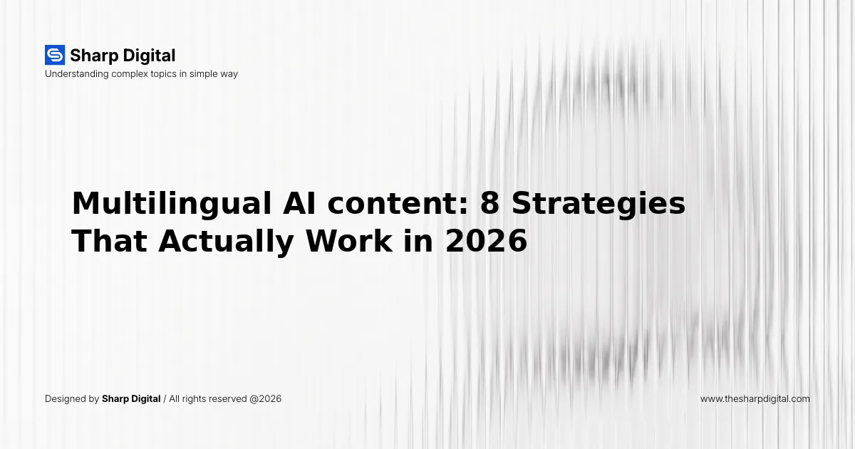 Multilingual AI content: 8 Strategies That Actually Work in 2026