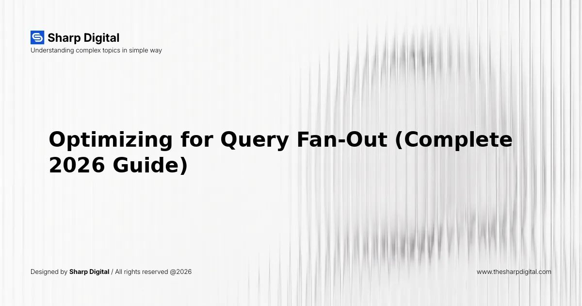 Optimizing for Query Fan-Out (Complete 2026 Guide)