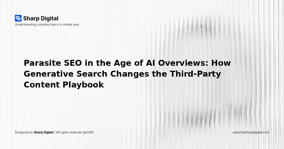 Parasite SEO in the Age of AI Overviews: How Generative Search Changes the Third-Party Content Playbook
