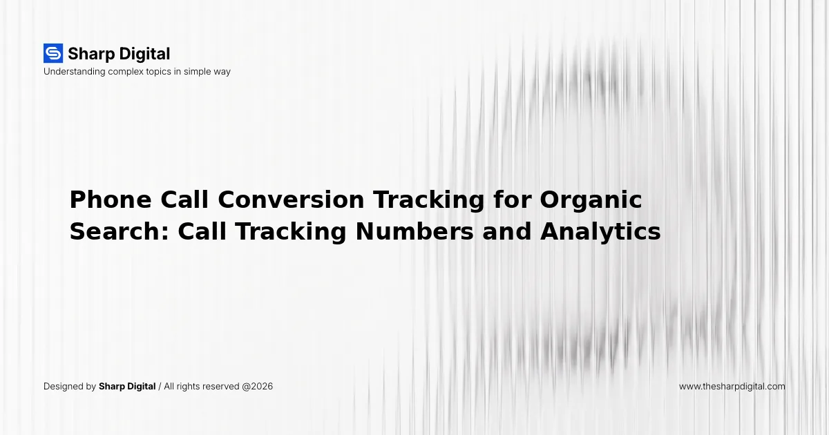 Phone Call Conversion Tracking for Organic Search: Call Tracking Numbers and Analytics