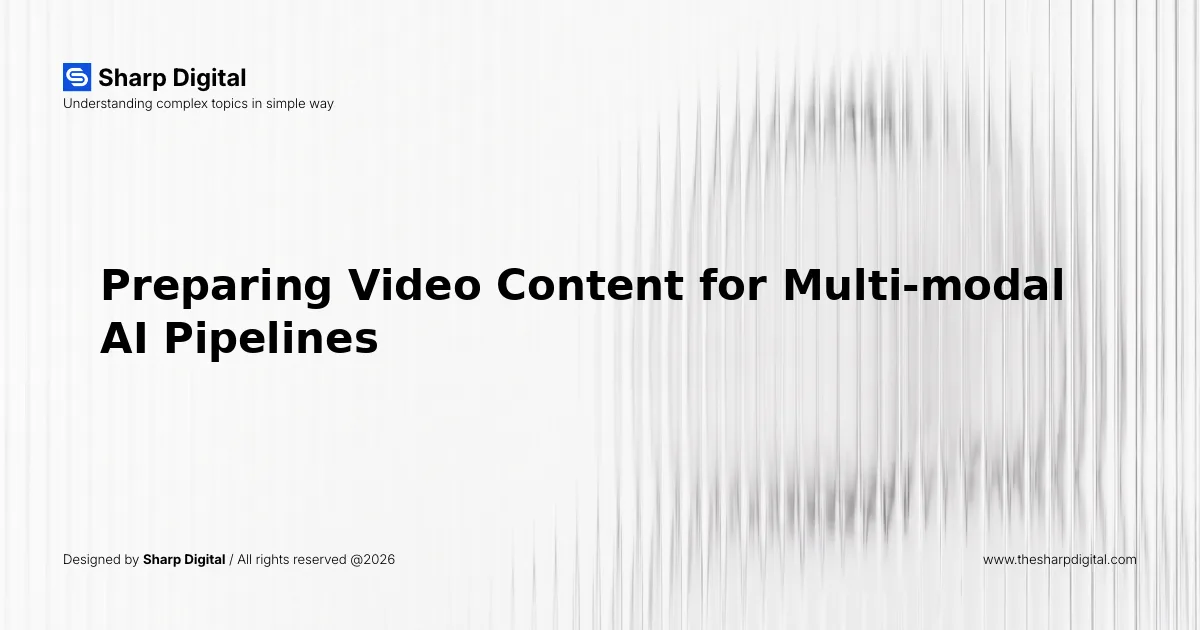 Preparing Video Content for Multi-modal AI Pipelines