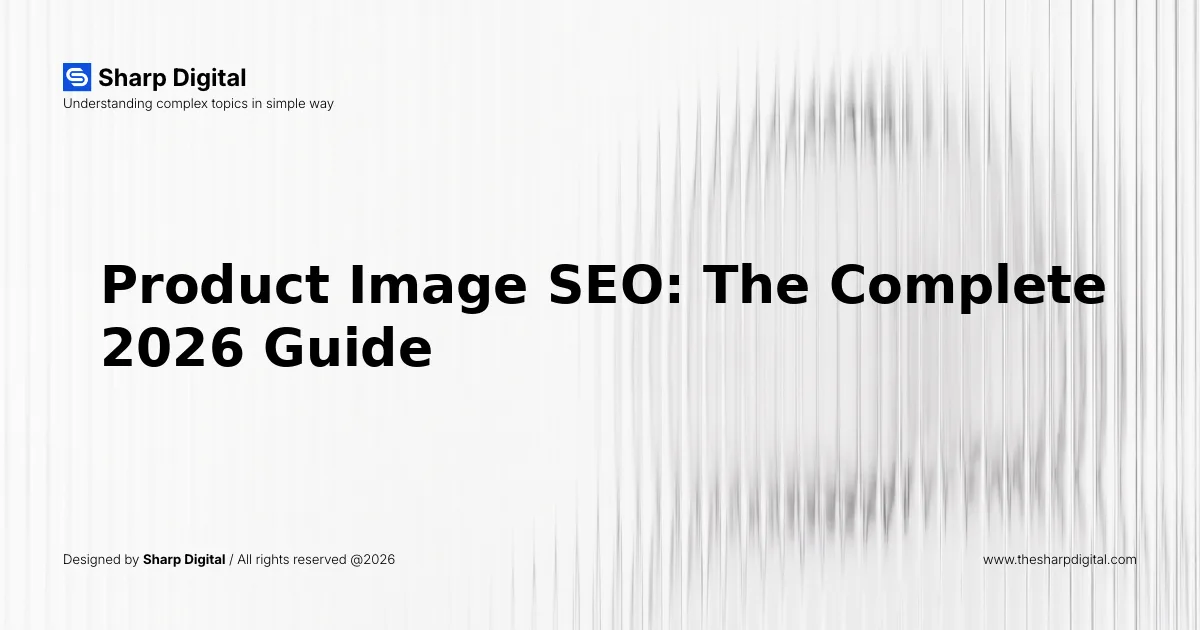Product Image SEO: The Complete 2026 Guide