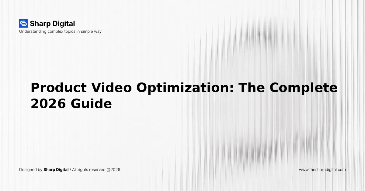 Product Video Optimization: The Complete 2026 Guide