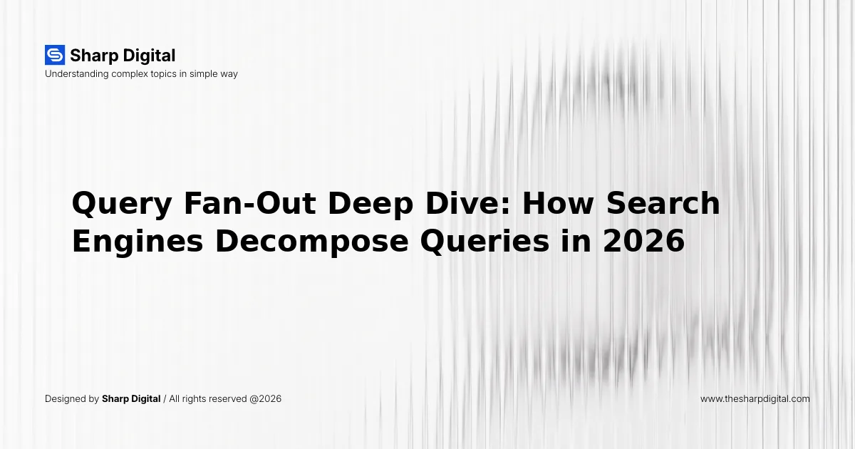 Query Fan-Out Deep Dive: How Search Engines Decompose Queries in 2026