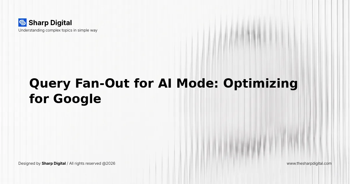 Query Fan-Out for AI Mode: Optimizing for Google's Conversational Search