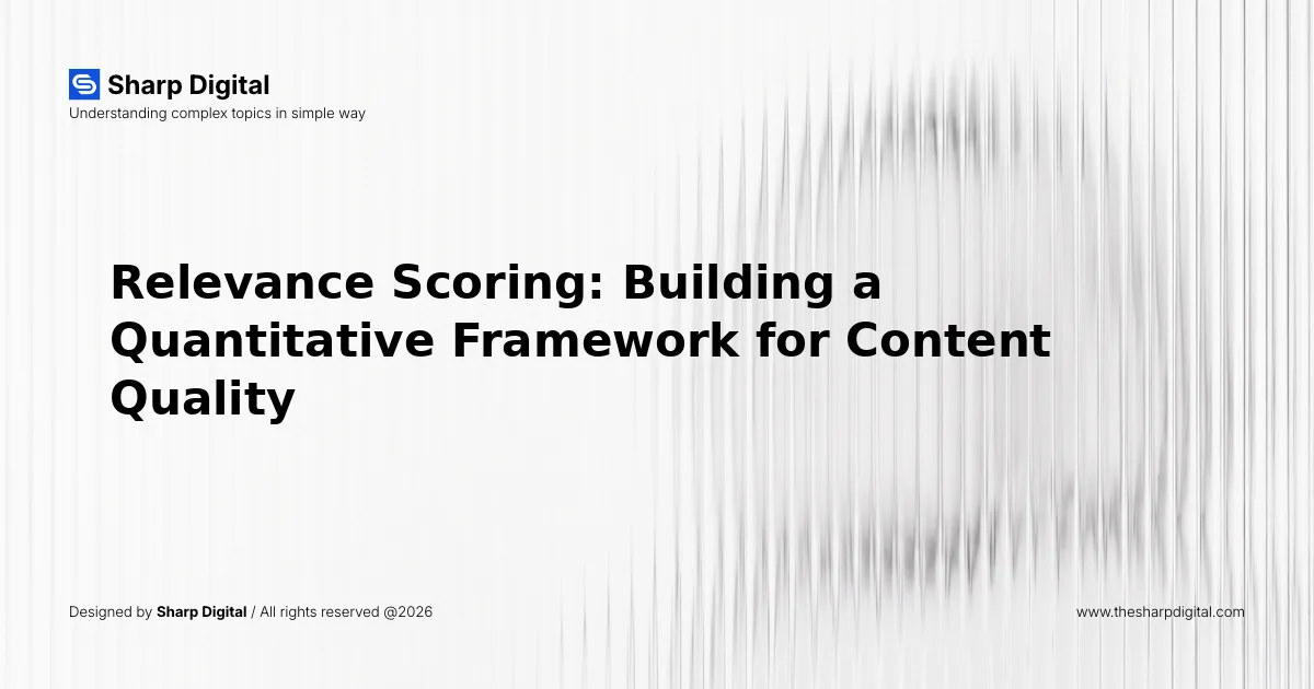Relevance Scoring: Building a Quantitative Framework for Content Quality