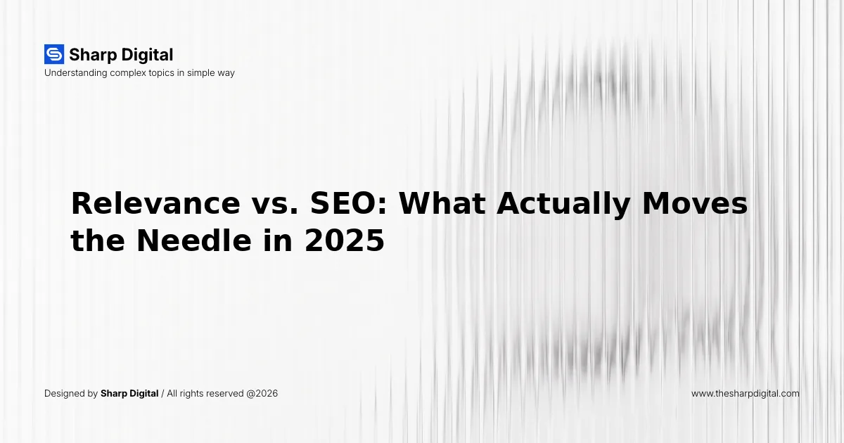 Relevance vs. SEO: What Actually Moves the Needle in 2025