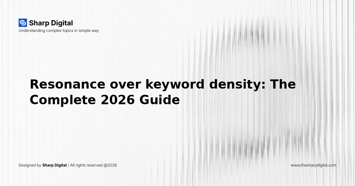 Resonance over keyword density: The Complete 2026 Guide