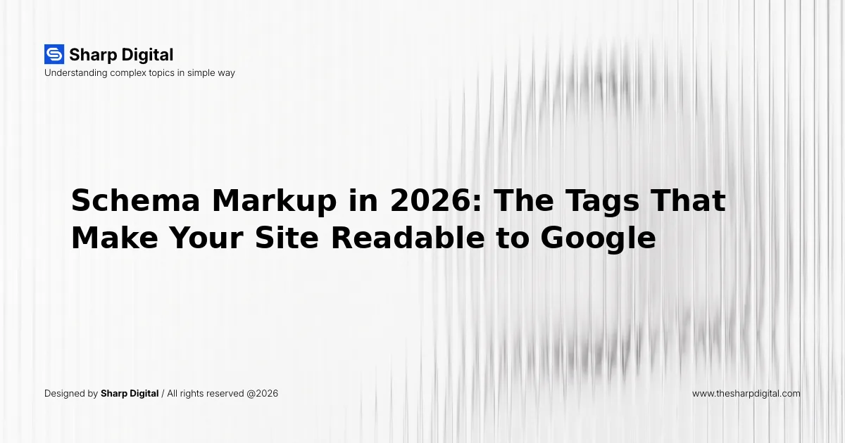Schema Markup in 2026: The Tags That Make Your Site Readable to Google's AI Agents