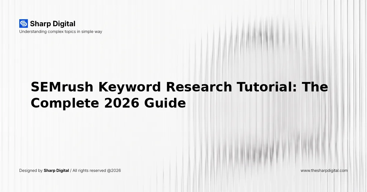 SEMrush Keyword Research Tutorial: The Complete 2026 Guide