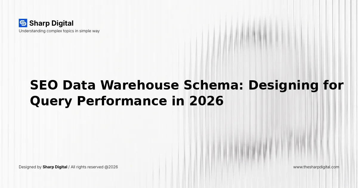 SEO Data Warehouse Schema: Designing for Query Performance in 2026