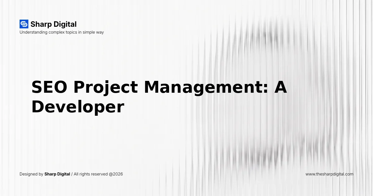 SEO Project Management: A Developer's Guide to Structured Execution