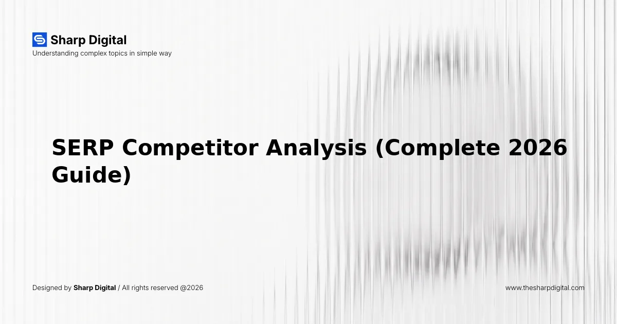 SERP Competitor Analysis (Complete 2026 Guide)