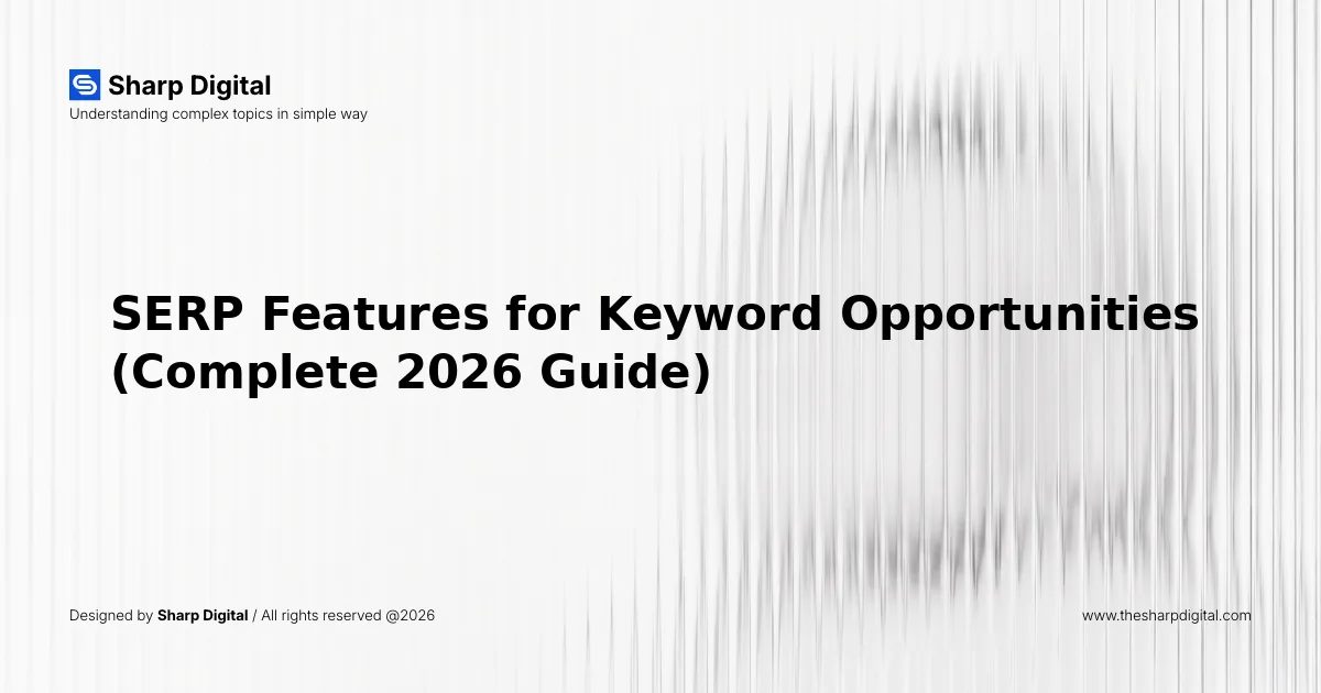 SERP Features for Keyword Opportunities (Complete 2026 Guide)